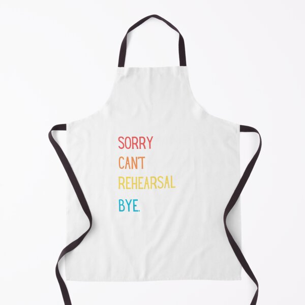 Item preview, Sorry Can't Rehearsal Bye designed and sold by OldasNew.