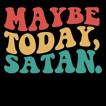 Vorschaubild zum Design Maybe Today Satan Funny Sarcastic Maybe Today Satan Gear von DynamicDesign