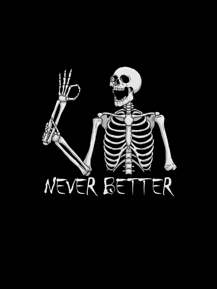 Aperçu 4 sur 4. Coque iPhone avec l'œuvre Never Better Skeleton Funny Skeleton Halloween Never Better Gear créée et vendue par DynamicDesign.