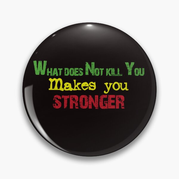 Item preview, What does not kill you Makes you stronger designed and sold by Aleph-Mga.