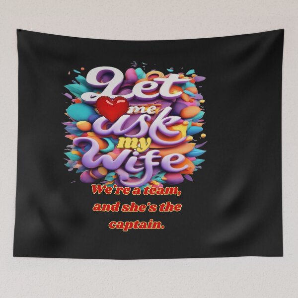 Item preview, LET ME ASK MY WIFE WE ARE A TEAM SHE IS THE CAPTAIN designed and sold by carlos crane.
