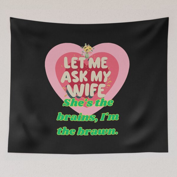 Item preview, LET ME ASK MY WIFE SHE IS THE BRAIN I AM THE BRAWN designed and sold by carlos crane.