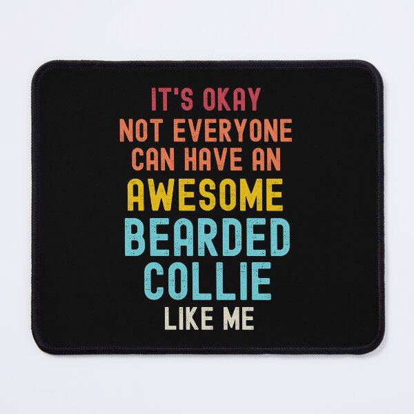 Item preview, Bearded Collie - It's Okay Not Everyone Can Have An Awesome Bearded Collie Like Me designed and sold by defimo.