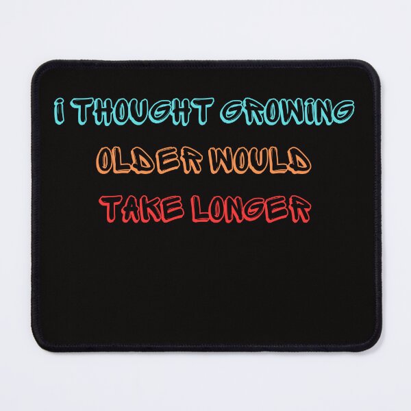 Item preview,  I Thought Growing Older Would Take Longer designed and sold by AngelArtss.