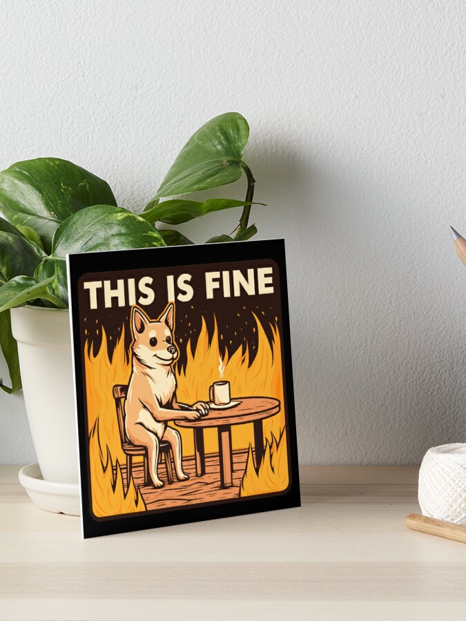 This is Fine - Dog Meme | Art Board Print