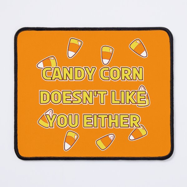 Item preview, Candy Corn Doesn't Like You Either designed and sold by iainhamp.