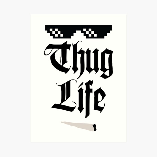 Thug Life Meme Art Print For Sale By Psf130 Redbubble