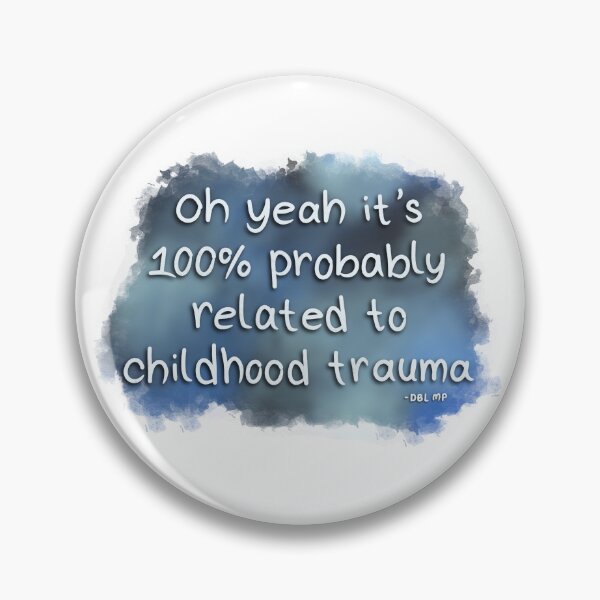 Item preview, "Oh yeah it's 100% probably related to childhood trauma" DBL MP Quote designed and sold by MissMasterPeace.