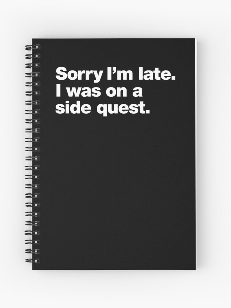 Thumbnail 1 of 3, Journal, Sorry I'm late. I was on a side quest. designed and sold by chestify.