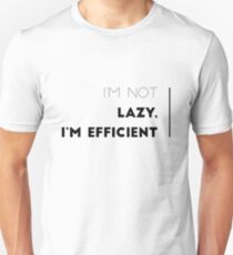 I'm not lazy, I'm efficient. Unisex T-Shirt