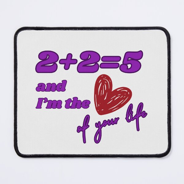 Item preview, 2+2= 5 and I'm the love of your life designed and sold by andreadelriv.