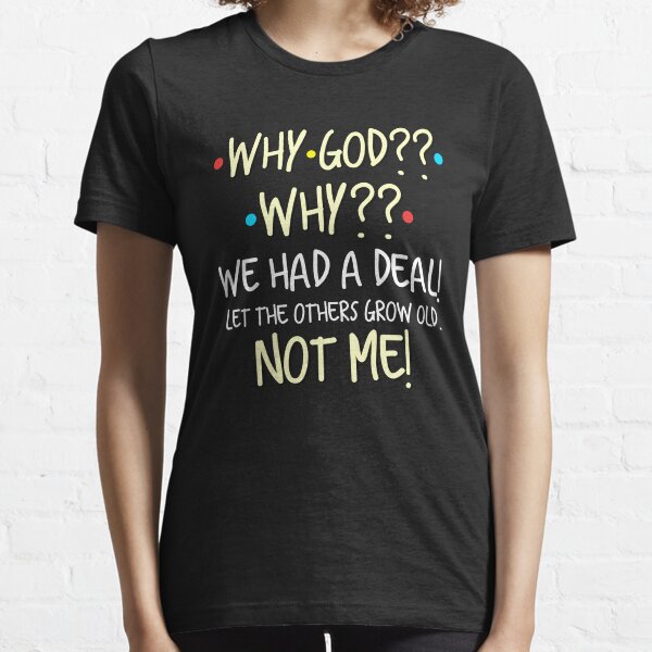Item preview, Why God? Why? We Had A Deal! Let The Others Grow Old. Not Me! designed and sold by PinksAndBlues.