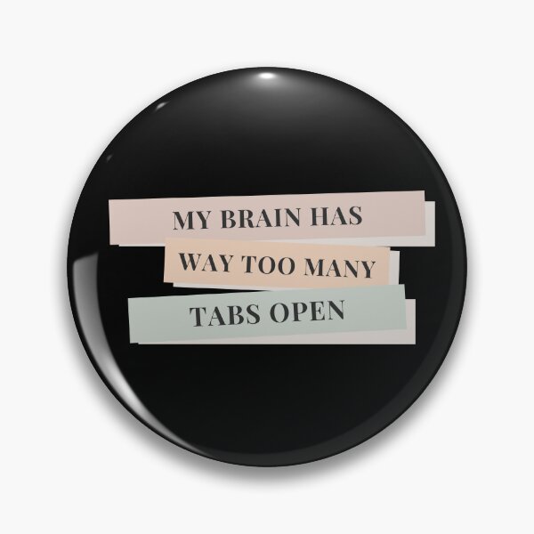 Item preview, My Brain Has Way Too Many Tabs Open designed and sold by NerdyFancies.