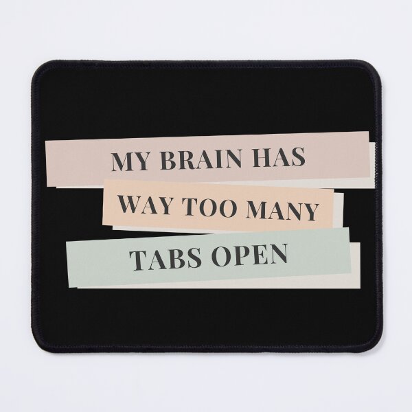 Item preview, My Brain Has Way Too Many Tabs Open designed and sold by NerdyFancies.