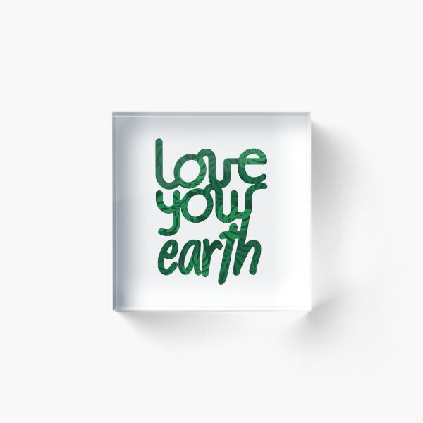 Love your Earth II Acrylic Block