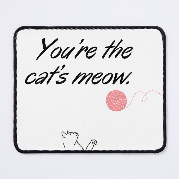 Item preview,  You’re the cat’s meow designed and sold by ByteMirage.