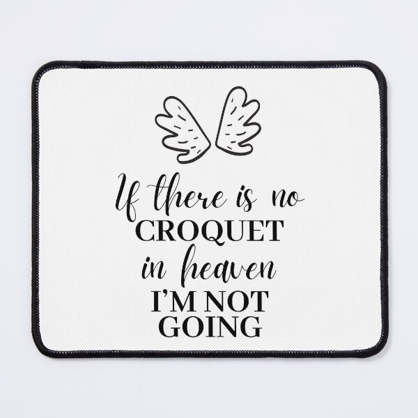 Item preview, If there is no croquet in heaven. I'm not going. designed and sold by TheGreenGoat.