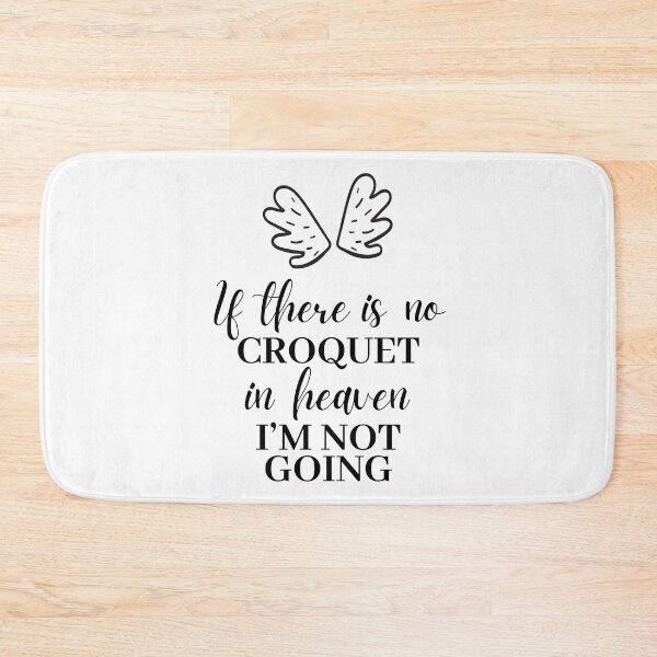 Item preview, If there is no croquet in heaven. I'm not going. designed and sold by TheGreenGoat.