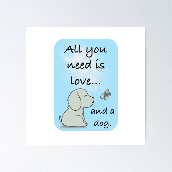 Item preview, All You Need Is Love, And A Dog designed and sold by MMc Buck.
