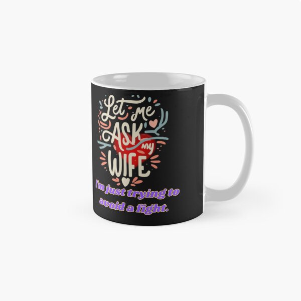 Item preview, LET ME ASK MY WIFE I AM YUST TRYING TO AVOID A FIGHT designed and sold by carlos crane.