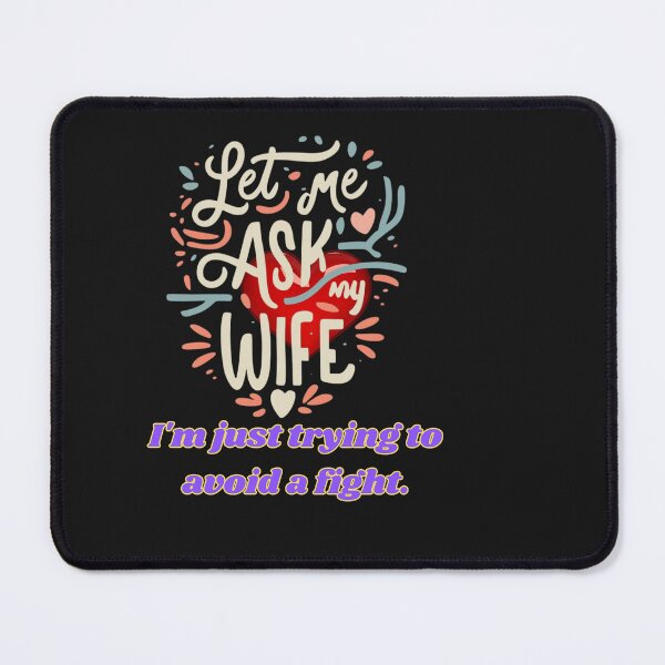 Item preview, LET ME ASK MY WIFE I AM YUST TRYING TO AVOID A FIGHT designed and sold by carlos crane.