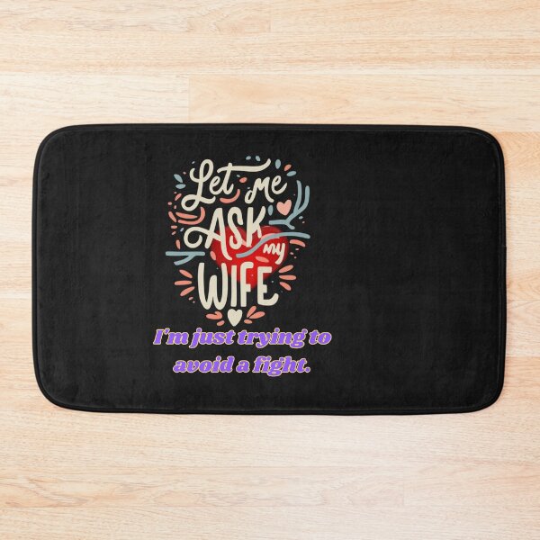 Item preview, LET ME ASK MY WIFE I AM YUST TRYING TO AVOID A FIGHT designed and sold by carlos crane.