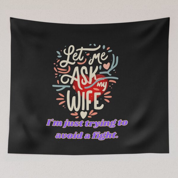 Item preview, LET ME ASK MY WIFE I AM YUST TRYING TO AVOID A FIGHT designed and sold by carlos crane.