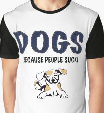 DOGS BECAUSE PEOPLE SUCK Graphic T-Shirt