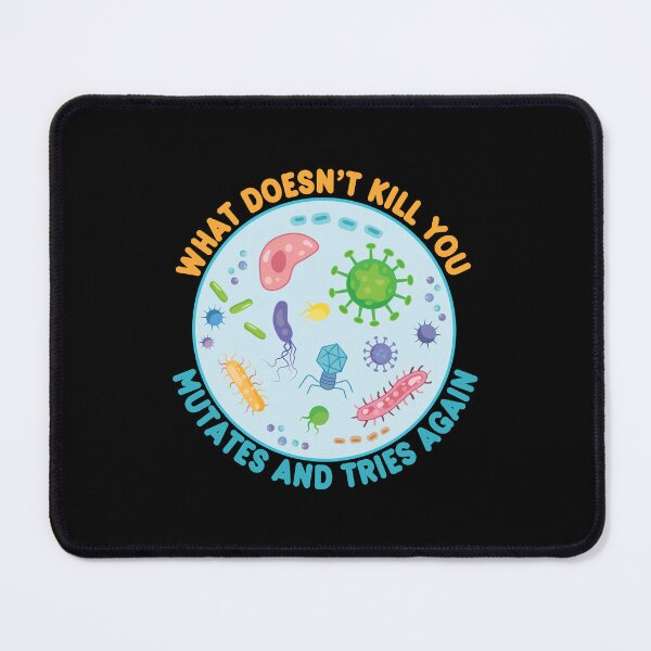 Item preview, What Doesn't Kill You Mutates and Tries Again - Funny Microbiology designed and sold by TravelScientist.