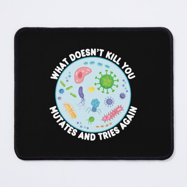 Item preview, What Doesn't Kill You Mutates And Tries Again - Funny Microbiology designed and sold by PolyPixel.
