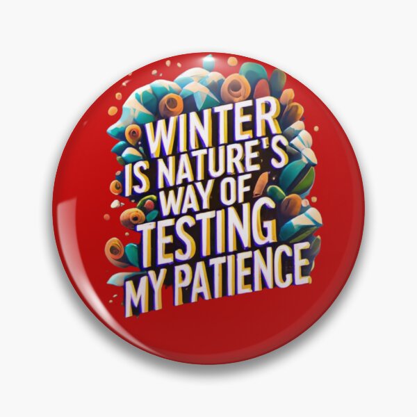 Item preview, Winter Is Nature's Way Of Testing My Patience designed and sold by Rell1970.