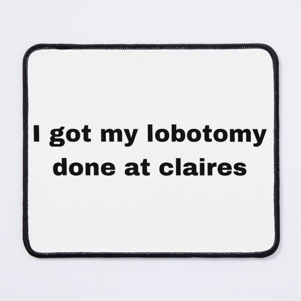 Item preview, i got my lobotomy done at claires designed and sold by BrontesWhimsyStore.
