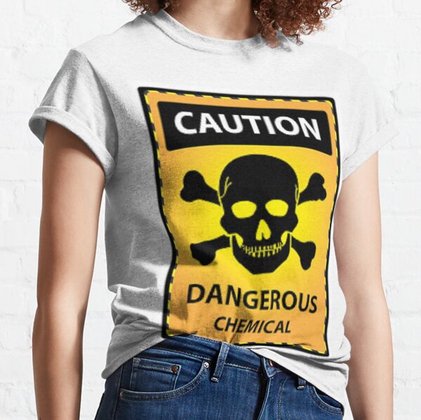 Caution Dangerous Chemical, hazardous, unsafe, perilous, risky, critical Classic T-Shirt