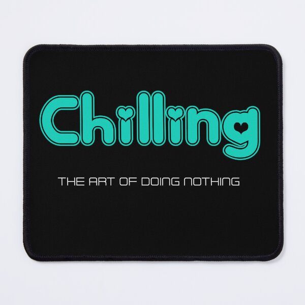 Item preview, CHILLING, the art of doing nothing designed and sold by Twistedhaha.