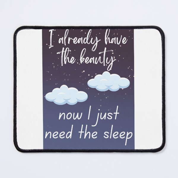 Item preview, I Already Have The Beauty Now I Just Need The Sleep Pillow designed and sold by SDKreations.