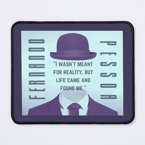 Item preview, Fernando Pessoa quote: I wasn't meant for reality, but life came and found me. designed and sold by artbleed.
