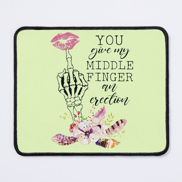 Item preview, You Give My Middle Finger An Erection - Funny Words designed and sold by Vicky021.