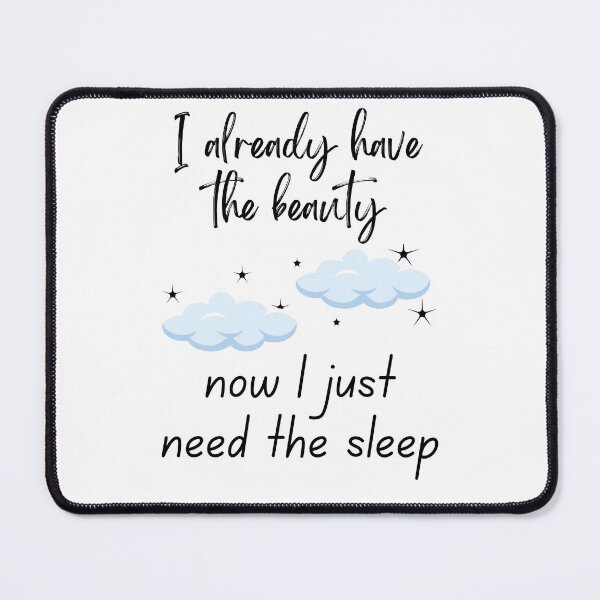 Item preview, I Already Have The Beauty Now I Just Need The Sleep Pillow designed and sold by SDKreations.