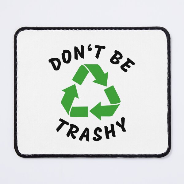 Item preview, Don't be Trashy! designed and sold by RANDOMNESS.