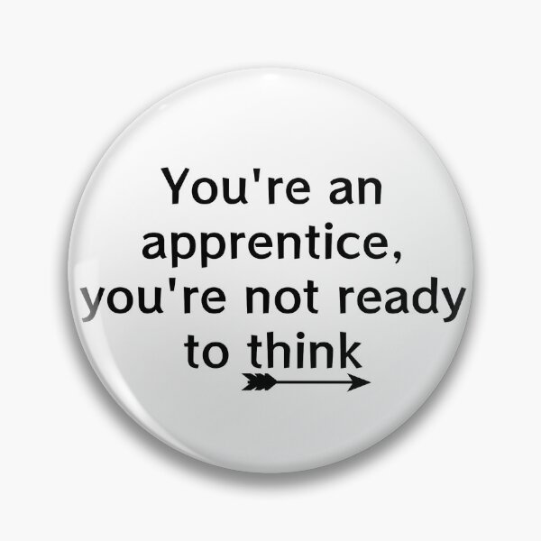 Item preview, You're an apprentice, you're not ready to think designed and sold by GatheringGround.