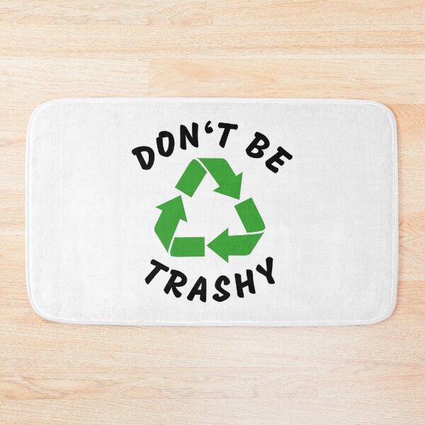 Item preview, Don't be Trashy! designed and sold by RANDOMNESS.