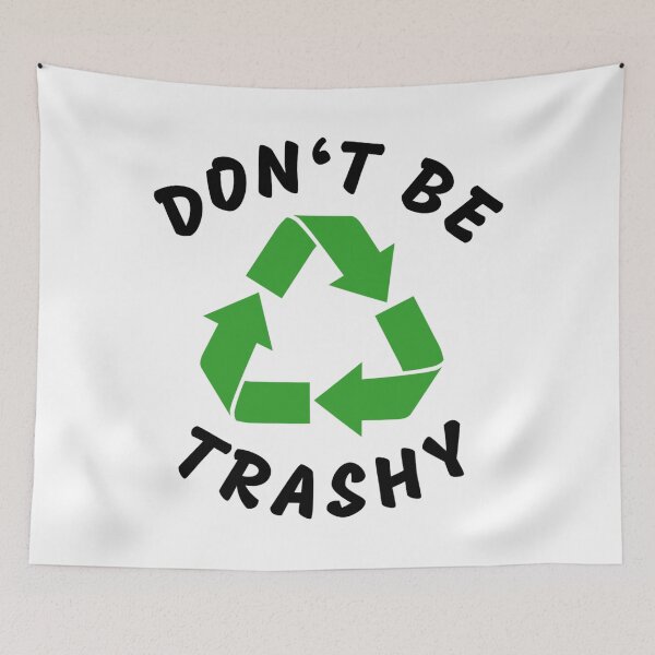 Item preview, Don't be Trashy! designed and sold by RANDOMNESS.