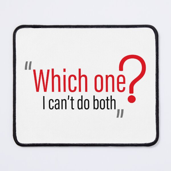 Item preview, Which one? I can't do both Design designed and sold by hisgraphic.