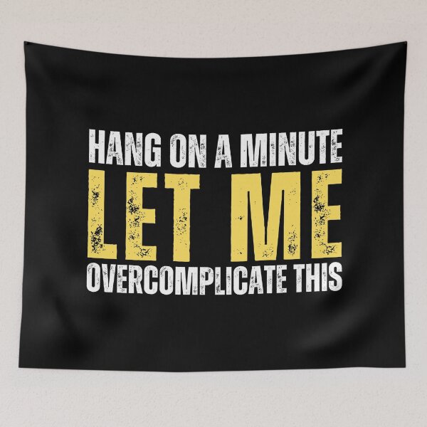 Item preview, Hang on a minute, let me overcomplicate this. (distressed text) designed and sold by Gilby-Designs.