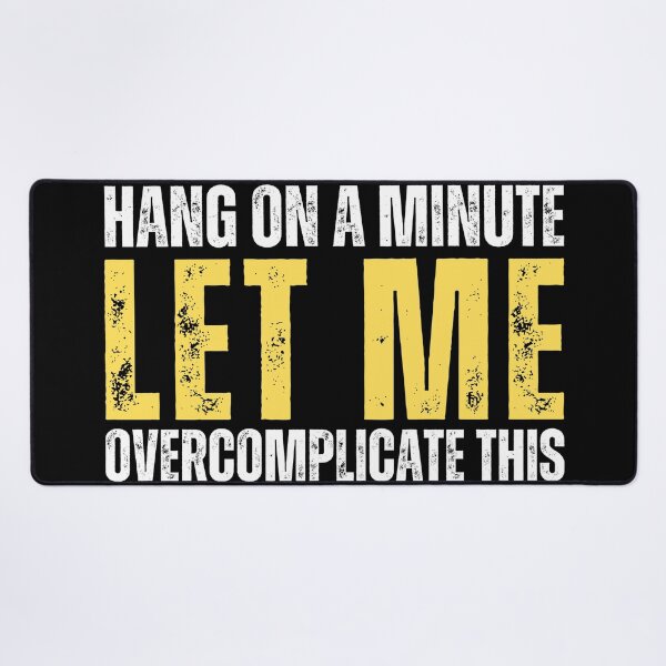 Item preview, Hang on a minute, let me overcomplicate this. (distressed text) designed and sold by Gilby-Designs.
