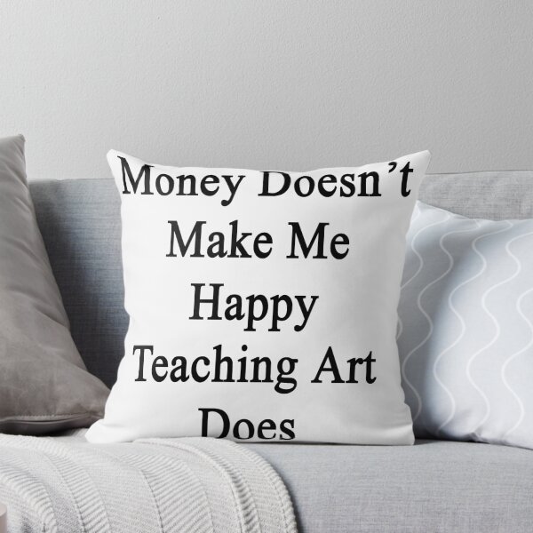 Aperçu de l'œuvre Money Doesn't Make Me Happy Teaching Art Does  créée et vendue par supernova23.