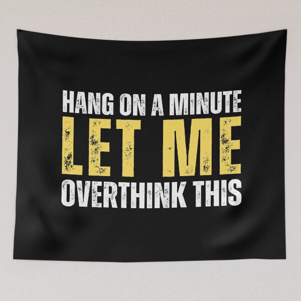 Item preview, Hang on a minute, let me overthink this. (distressed text) designed and sold by Gilby-Designs.