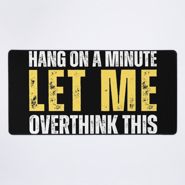 Item preview, Hang on a minute, let me overthink this. (distressed text) designed and sold by Gilby-Designs.