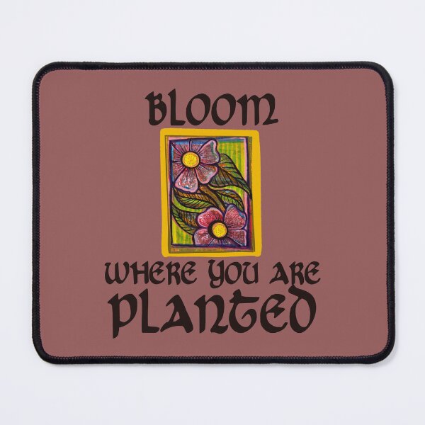 Item preview, Bloom where you are planted designed and sold by FrictionMaxxing.