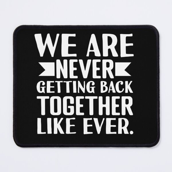 Item preview, We Are Never Getting Back Together Like Ever designed and sold by Print_Fuse.